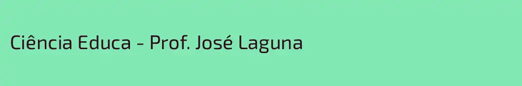 Ciência Educa - Prof. José Laguna